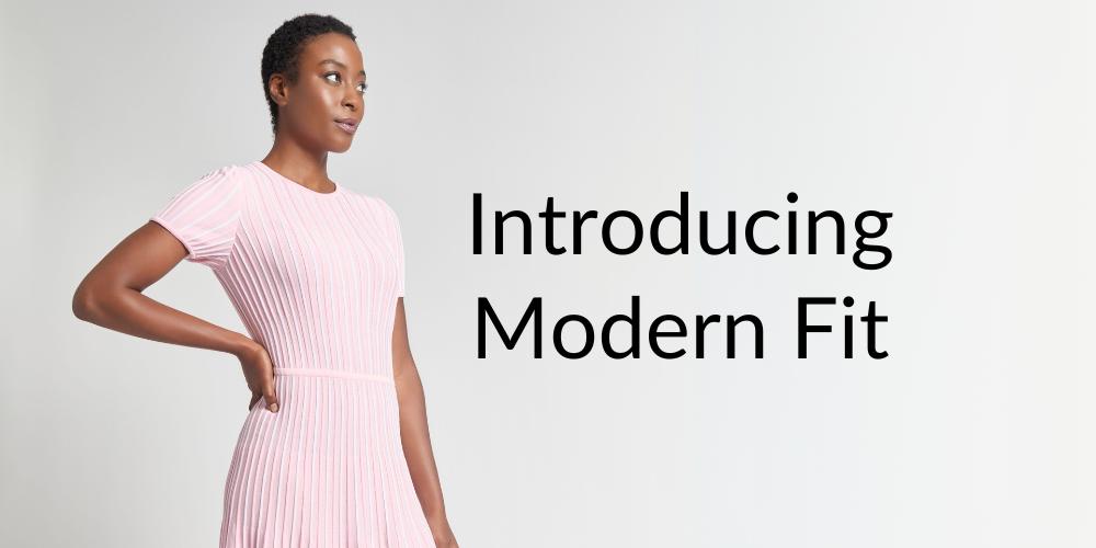 True-to-Size Style, Tailored for You: Introducing Modern Fit